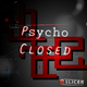 Psycho Closed