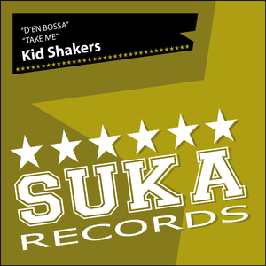Kid Shakers - D'en Bossa/Take Me (Suka Records) Kid Shakers - D'en Bossa/Take Me (Suka Records)