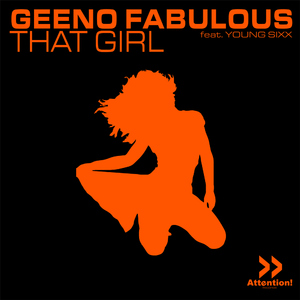 Geeno Fabulous feat. Young Sixx  - That Girl (Attention Records)