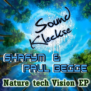 Shafym & Paul Begge - Nature Tech Vision EP (Sound Kleckse) Shafym & Paul Begge - Nature Tech Vision EP (Sound Kleckse)