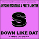 Antoine Montana & Felyx Lighter Antoine Montana & Felyx Lighter - Down Like Dat