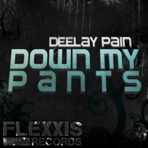 Deelay Pain - Down My Pants (Flexxis Records) Deelay Pain - Down My Pants (Flexxis Records)