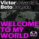 Victor Valverde & Beto Delgado Welcome To My World Victor Valverde & Beto Delgado Welcome To My World