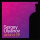 Sergey Ulyanov - Alcohol EP Sergey Ulyanov - Alcohol EP
