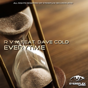 R V M Feat. Dave Cold - Everytime (Eyereflex Records)