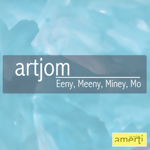 Artjom -  Eeny, Meeny, Miney, Mo (Original Mix) [2011]