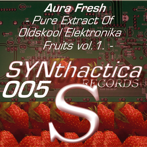 Aura Fresh - Pure Extract Of Oldskool Elektronika Fruits vol.1 (Synthactica Records)