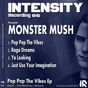Monster Mush - Pop Pop The Vibes Ep (Intensity) Monster Mush - Pop Pop The Vibes Ep (Intensity)
