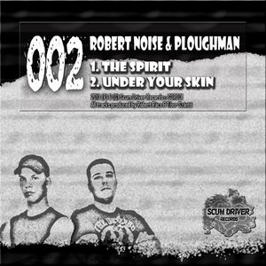 Robert Noise & Ploughman - The Spirit / Under Your Skin (Scum Driver Records)