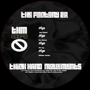 Pigo - The Factory Ep (Thick Hard Movements)
