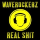 Waverockerz Real Shit