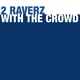 2 Raverz With The Crowd 2 Raverz With The Crowd