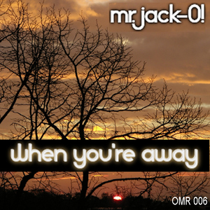 Mr. Jack O - When You´re Away (OneMoon Records) Mr. Jack O - When You´re Away (OneMoon Records)