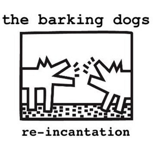The Barking Dogs - Re-Incantation (The Barking Dogs)