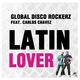 Global Disco Rockerz Feat. Carlos Chavez Latin Lover Global Disco Rockerz Feat. Carlos Chavez Latin Lover
