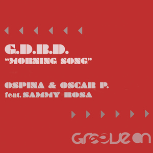 Oscar P & Davidson Ospina - G.D.B.D. Morning Song Ft Sammy Rosa (Groove On Records ) Oscar P & Davidson Ospina - G.D.B.D. Morning Song Ft Sammy Rosa (Groove On Records )