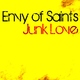 Envy Of Saints Junk Love