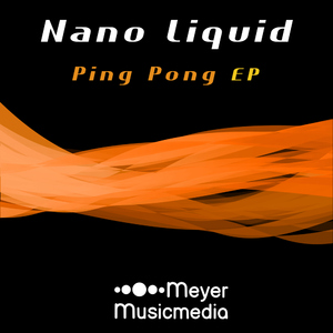 Nano Liquid - Ping Pong Ep (Meyer Musicmedia)