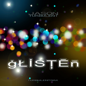 Jason Turbulent - Glisten (Turbulentrax)