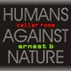 Ernest B Humans Against Nature