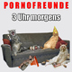Pornofreunde 3 Uhr Morgens
