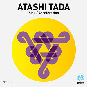Atashi Tada - Sick / Acceleration (Spanda Records) Atashi Tada - Sick / Acceleration (Spanda Records)