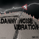 Danny Noise Vibration Danny Noise Vibration