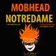 Mobhead Notredame