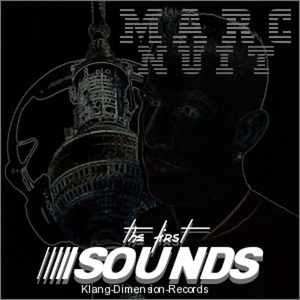 Marc Nuit - The First Sounds (Klang-Dimension-Records) Marc Nuit - The First Sounds (Klang-Dimension-Records)
