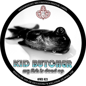 Kid Butcher - My Fish Is Dead Ep (Overweight Recordings)