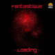 Fantastique Loading