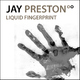 Jay Preston Liquid Fingerprint