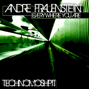 Andre Frauenstein - Everywhere You Are (Techno Moshpit Records) Andre Frauenstein - Everywhere You Are (Techno Moshpit Records)