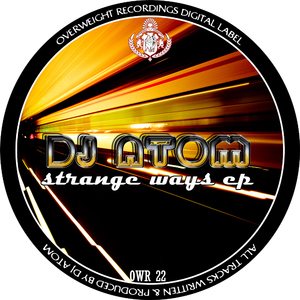 Dj Atom - Strange Ways (Overweight Recordings)
