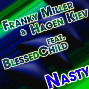 Franky Miller Vs. Hagen Kiev Feat. Blessed Child - Nasty (Swoop Records)