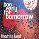 Thomas Kent Too Early For Tomorrow
