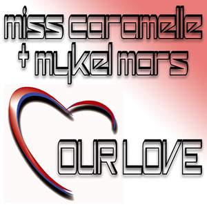 Miss Caramelle & Mykel Mars - Our Love (Remixes) (Bikini Sounds) Miss Caramelle & Mykel Mars - Our Love (Remixes) (Bikini Sounds)