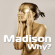 Madison Why?