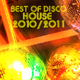 Various Artists Best of Disco House 2010 - 2011 Various Artists Best of Disco House 2010 - 2011