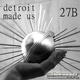27B Detroit Made Us