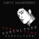 Chris Dannenberg Subculture