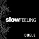 Slow Feeling Duele