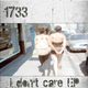 1733 I Don't Care Ep