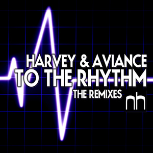 Harvey & Aviance - To The Rhythm (The Remixes) (Nick Harvey Music)
