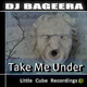 Dj Bageera Take Me Under Dj Bageera Take Me Under