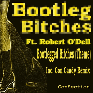 Bootleg Bitches Ft. Robert O'Dell - Bootlegged Biches (Consection) Bootleg Bitches Ft. Robert O'Dell - Bootlegged Biches (Consection)