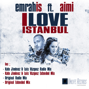 Emrah Is - Emrah Is Feat. Aimi - I Love Istanbul (Unilife Records)