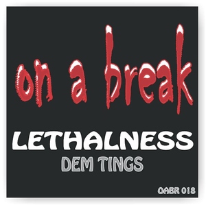 Lethalness - Dem Tings (On A Break Records)