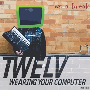 Twelv - Wearing Your Computer (On A Break Records)