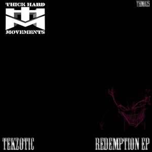 Tekzotic - Redemption Ep  (Thick Hard Movements)